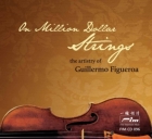 On Million Dollar Strings - the Artistry of Guillermo Figueroa