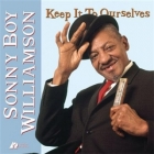 Sonny Boy Williamson - Keep It To Ourselves